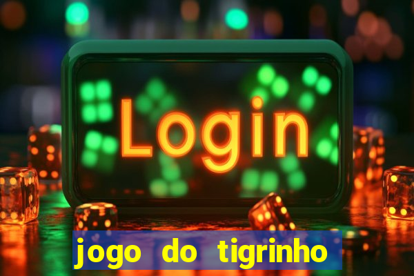 jogo do tigrinho verdade ou mentira